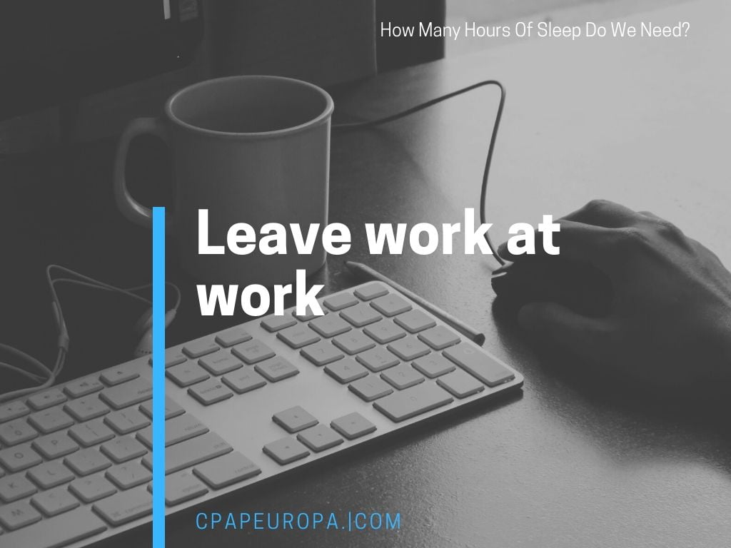 Leave work at work - how many hours of sleep do we need blog post 