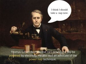 Thomas Edison and his power nap routine.